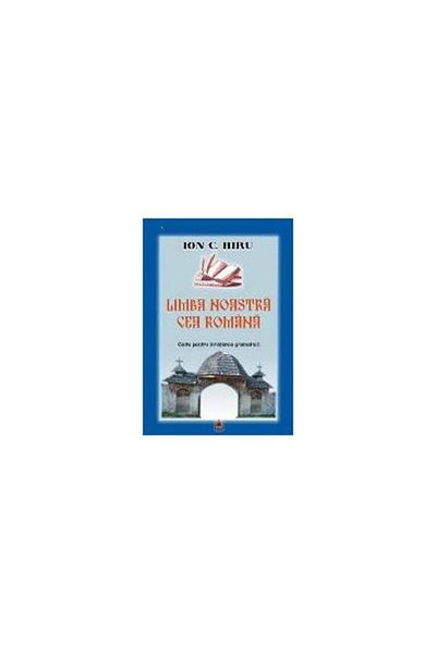 Editura Alfa OUR LANGUAGE, THE ROMANIAN LANGUAGE, Ion C. Hiru