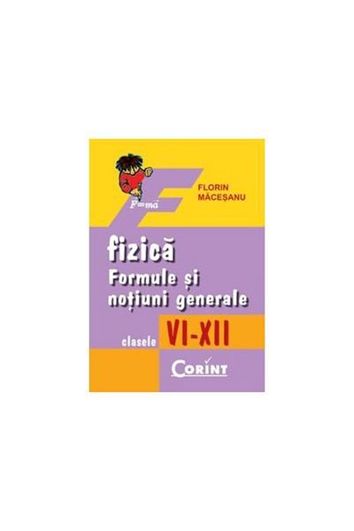 Editura Corint Physics. Formulas and general concepts - grades VI-X