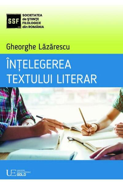 Editura Univers Enciclopedic Gold Intelegerea textului literar, Gheorghe Lazarescu