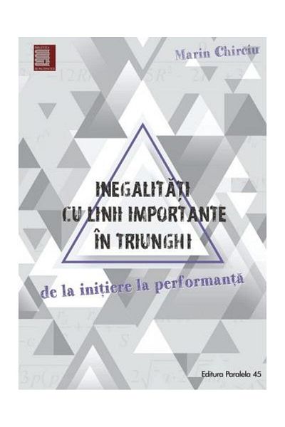 Editura Paralela 45 Inequalities with important lines in the triangle. From