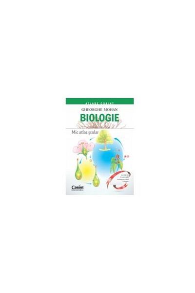 Editura Corint Biology. Small school atlas, Gheorghe Mohan