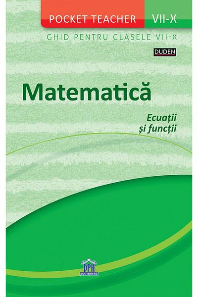 Editura Didactica Publishing House Pocket Teacher. Mathematics. Equations and functions. Gh