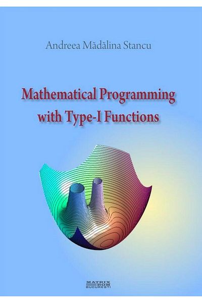 Editura Matrixrom Mathematical Programming with Type-I Functions, An