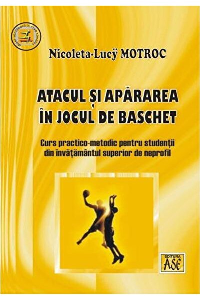 Editura ASE Atacul si apararea in jocul de baschet: curs pract
