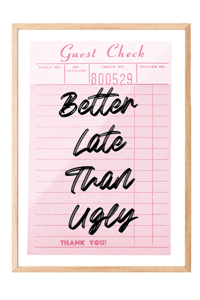 Zestia Tablou cu ramă din lemn, Better Late Than Ugly, tipografie pe poster, ...
