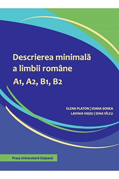 Editura Presa Universitara Clujeana Descrierea minimala a limbii romane A1, A...