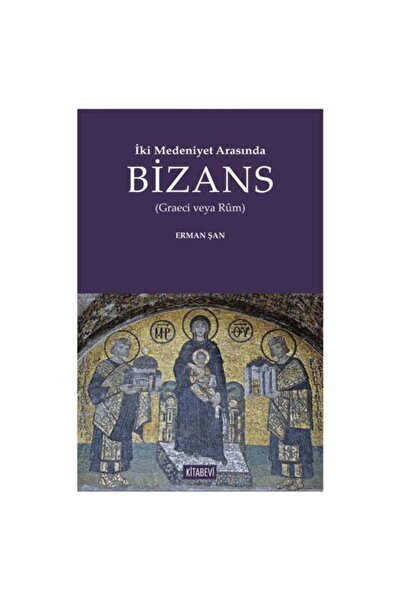 Kitabevi Yayınları İki Medeniyet Arasında Bizans / Erman Şan