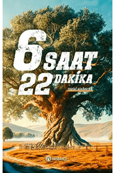 Hasbahçe 6 Saat 22 Dakika Tarihî Hikâyeler / Ahmet Yalçın / / 9786259616605