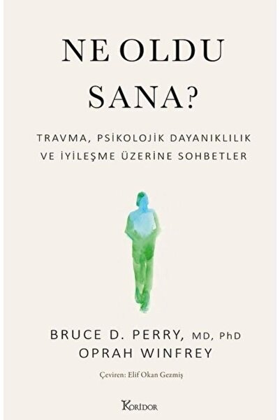 Koridor Yayıncılık Ne Oldu Sana? Travma, Psikolojik Dayanıklılık Ve Iyileşme Üzerine Sohbetler