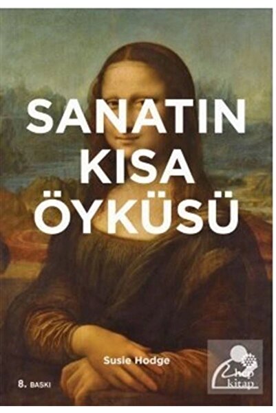 Hep Kitap Sanatın Kısa Öyküsü: Ana Akımlara, Eserlere, Temalara ve Tekniklere Yönelik Cep Kılavuzu