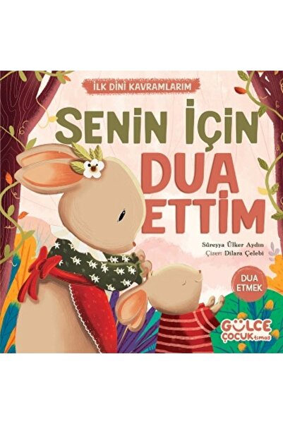 Gülce Kitap Senin İçin Dua Ettim - İlk Dini Kavramlarım (Dua Etme)