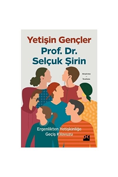 Doğan Kitap Yetişin Gençler - Ergenlikten Yetişkinliğe Geçiş Kılavuzu - Selçuk Şirin