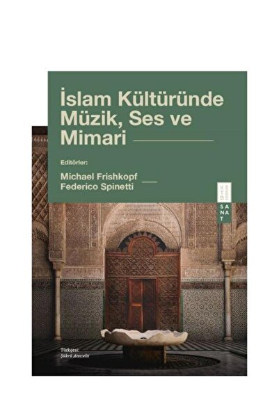 Ketebe İslam Kültüründe Müzik, Ses ve Mimari - Michael Frishkopf, Federico Sp...