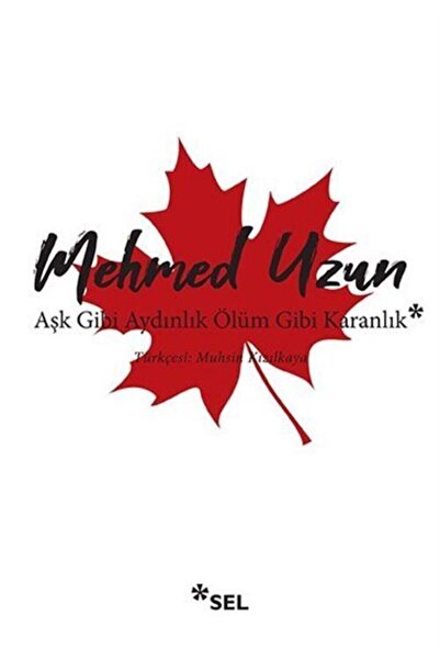 Sel Yayıncılık Aşk Gibi Aydınlık Ölüm Gibi Karanlık / / Mehmed Uzun