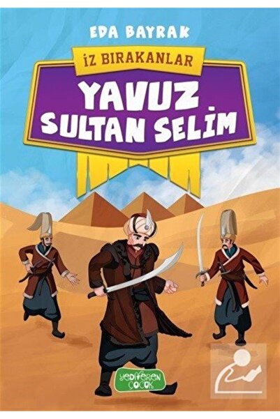 Yediveren Çocuk Yavuz Sultan Selim / Iz Bırakanlar