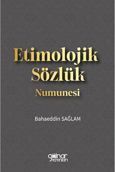 Etimolojik Sözlük Numunesi / Bahaeddin Sağlam / Gülnar Yayınları / 9786255592644
