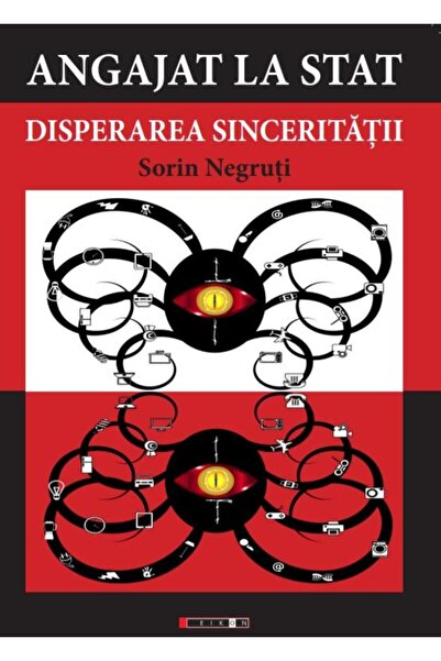 Editura Eikon Angajat la stat. Disperarea sinceritatii, Sorin Ne