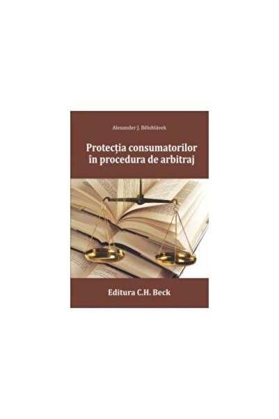 Editura CH Beck Protectia consumatorilor in procedura de arbitraj,