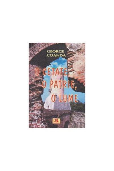 Editura Bibliotheca O cetate, o patrie, o lume, George Coanda