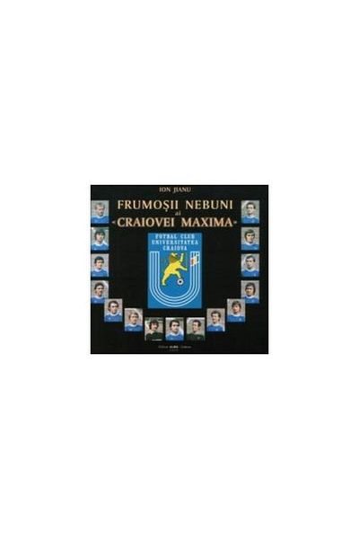 Editura Alma Craiova The Beautiful Madmen of Craiova Maxima, Ion Jianu