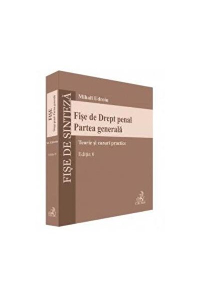 Editura CH Beck Fise de drept penal. Partea generala. Teorie si ca