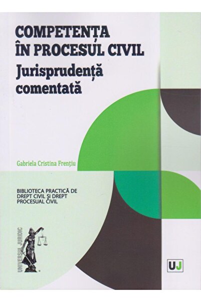 Editura Universul Juridic Competenta in procesul civil. Jurisprudenta coment