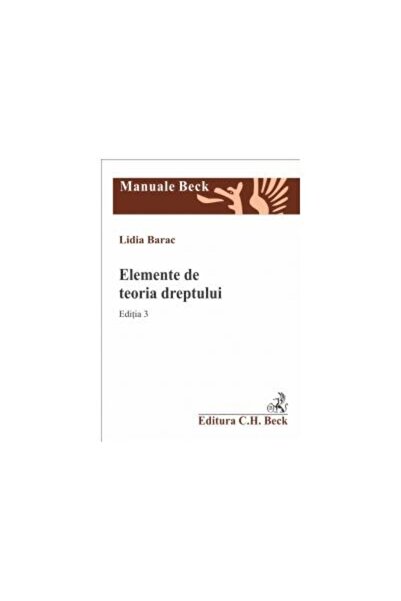 Editura CH Beck Elemente de teoria dreptului. Editia 3, Lidia Bara