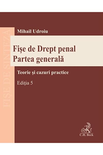 Editura CH Beck Fise de Drept penal. Partea generala. Teorie si ca