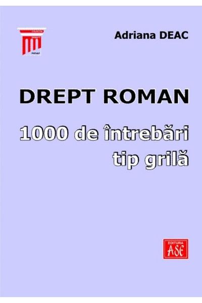 Editura ASE Drept roman. 1000 de intrebari tip grila, Adriana