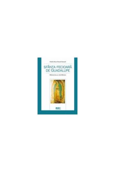 Editura Meteor Press Sfanta Fecioara de Guadalupe. Miracolul din Mexic,