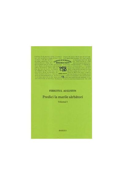 Editura Basilica a Patriarhiei Romane P.S.B. vol.XIII - Predici la marile sarbatori - Vo