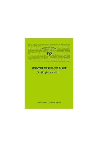 Editura Basilica a Patriarhiei Romane Omilii si cuvantari - P.S.B. I, Sfantul Vasile cel
