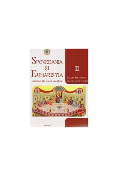 Editura Basilica a Patriarhiei Romane Spovedania si Euharistia, izvoare ale vietii crest