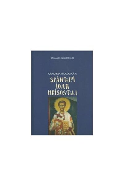 Editura Bizantina Gandirea teologica a Sfantului Ioan Hrisostom, Pr.