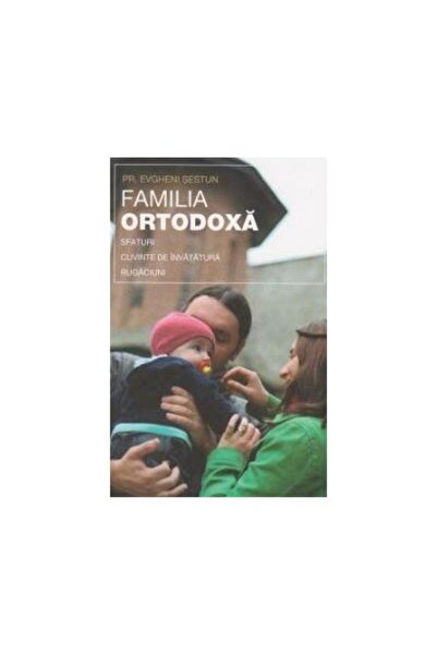 Editura Sophia Familia ortodoxa. Sfaturi, cuvinte de invatatura,
