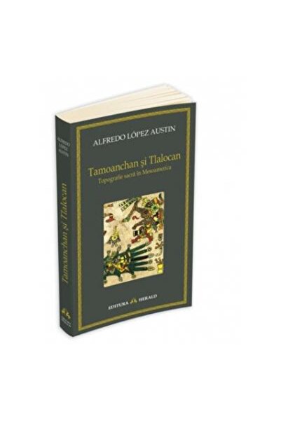 Editura Herald Tamoanchan si Tlalocan - Topografie sacra in Mesoa