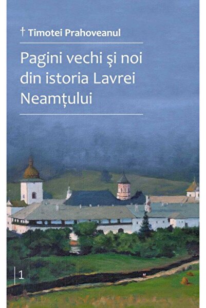 Editura Basilica a Patriarhiei Romane Pagini vechi si noi din istoria Lavrei ...