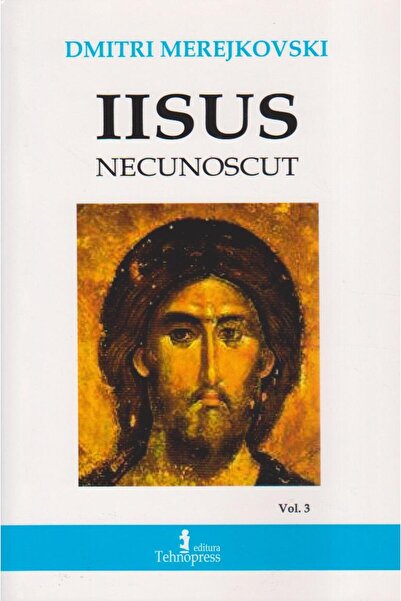 Editura Tehnopress The Unknown Jesus. Volume 3, Dmitri Merezhkovsky
