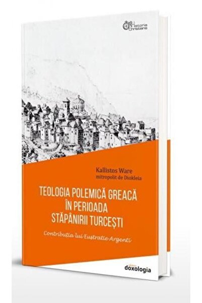 Editura Doxologia Teologia polemica greaca in perioada stapanirii tu
