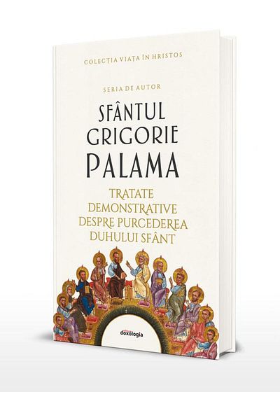 Editura Doxologia Tratate demonstrative despre purcederea Duhului Sf