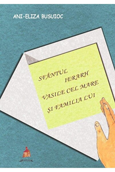 Editura Basilica a Patriarhiei Romane Sfantul Ierarh Vasile cel Mare si famil...