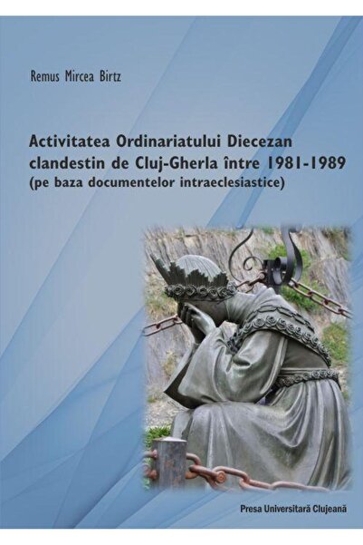 Editura Presa Universitara Clujeana Activitatea Ordinariatului Diecezan cland...