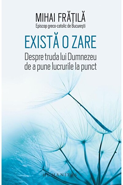 Editura Humanitas Exista o zare. Despre truda lui Dumnezeu de a pune