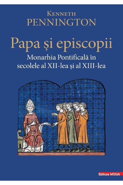 Editura Mega Papa si episcopii. Monarhia Pontificala in secolel