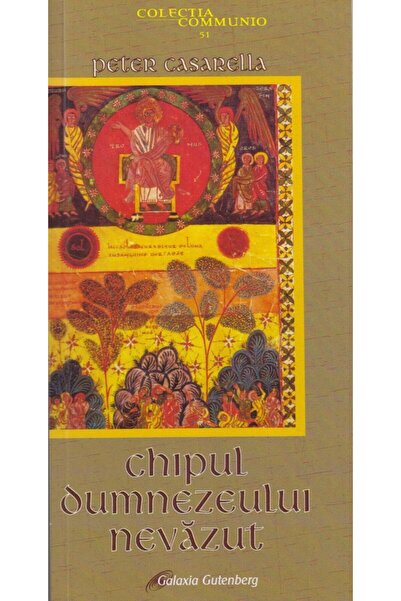 Editura Galaxia Gutenberg Chipul Dumnezeului nevazut, Peter Casarella