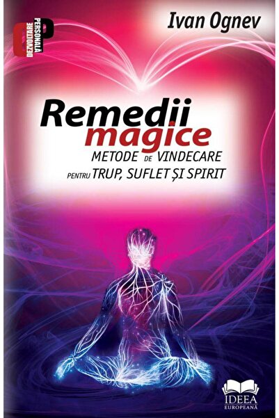 Editura Ideea Europeana Remedii magice. Metode de vindecare pentru trup, s