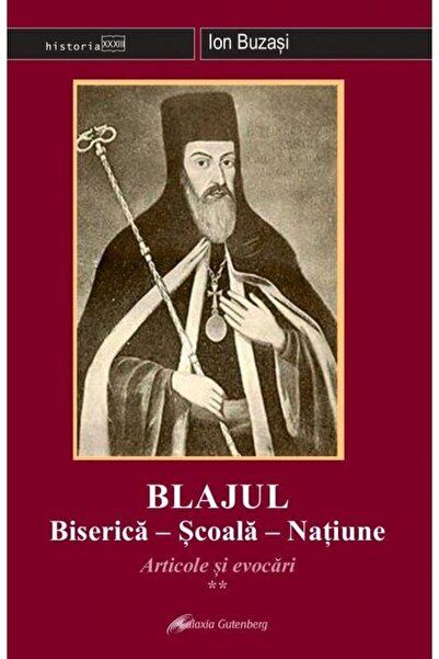Editura Galaxia Gutenberg Blajul. Biserica-Scoala-Natiune. Articole si evoca