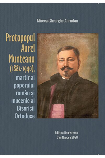 Editura Renasterea Protopopul Aurel Munteanu (1882-1940), martir al p