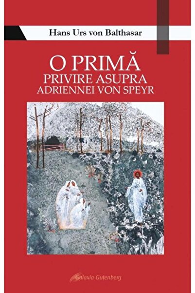 Editura Galaxia Gutenberg O prima privire asupra Adriennei von Speyr, Hans U