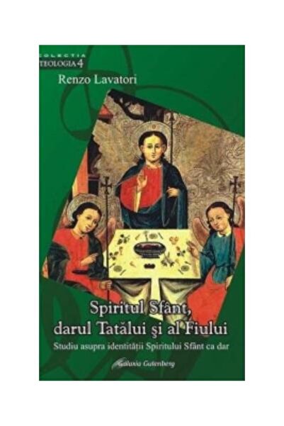 Editura Galaxia Gutenberg Spiritul Sfant, darul Tatalui si al Fiului, Renzo
